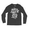 if you can dream it, you can do it Long Sleeve Shirts
