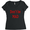 don't be mad Women's Triblend Scoop T-shirt