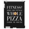 fitness? more like fitness whole pizza inside my mouth iPad 3 and 4 Case