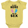 I'm Just Here For The Sex Infant Clothing