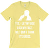 yes, i let my dog lick my face T-Shirt