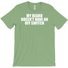 my beard doesn't have an off switch T-Shirt