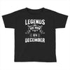 Legends Are Born In December Toddler T-shirt
