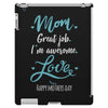 Mom Great Job I'm Awesome Love Happy Mother's Day iPad 3 and 4 Case