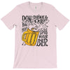 don't drink and drive you might spill your beer T-Shirt