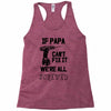 if papa can't fix it we're all screwed Racerback Tank