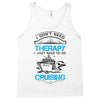 I Don't Need Therapy Just to Go Cruising Tank Top