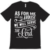 As For Me And My House We Will Serve The Lord T-Shirt