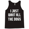 I Want All The Dogs Tank Top
