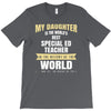 my daughter is the world's best special ed teacher. cool gift for mom T-Shirt