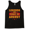 Legends Are Born In August Tank Top