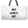 why always me Weekender Totes