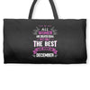 All Women Created Equal But The Best Born In December Weekender Totes