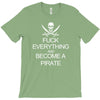 fuck everything and become a pirate black womens T-Shirt