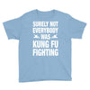 Surely Not Everybody Was Kung Fu Fighting Youth Tee