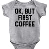 ok, but first coffee Baby Onesie
