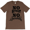 no retreat, no surrender. T-Shirt