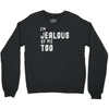 i'm jealous of me too Crewneck Sweatshirt