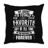 My Daddy Is Totally My Most Favorite Guy of All Time in the History of Throw Pillow