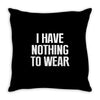 i have nothing to wear Throw Pillow