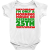 i'm only a morning person on december 25th Baby Onesie
