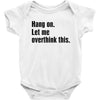 Hang on.Let Me Overthink This. Baby Bodysuit