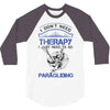 I Don't Need Therapy Just to Go Paragliding 3/4 Sleeve Shirt