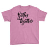 better together Youth Tee