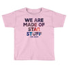 We Are Made Of Star Stuff Toddler T-shirt