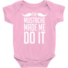 mustache made me do it funny Baby Onesie