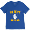 my wife said no V-Neck Tee