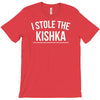 i stole the kishka T-Shirt