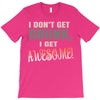 i don't get drunk T-Shirt