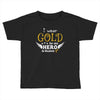 I Wear Gold For My Hero In Haven Toddler T-shirt