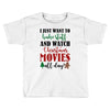 i just want to bake stuff and watch christmas movies all day Toddler T-shirt
