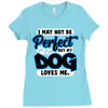 i may not be be perfect but my dog loves me Ladies Fitted T-Shirt