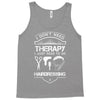 I Don't Need Therapy Just to Go Hairdressing Tank Top