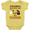 nothing scares me i'm a teacher Baby Bodysuit