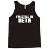 i'm still in beta computers programmer Tank Top