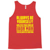 always be yourself unless you can be iron man Tank Top
