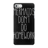 mermaids don't do homework iPhone 7 Case