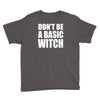don&rsquo;t be a basic witch Youth Tee