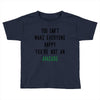 You Can't Make Everyone Happy You're Not an Avacado Toddler T-shirt