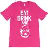 eat drink and b T-Shirt