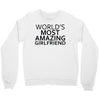 worlds most amazing girlfriend Crewneck Sweatshirt