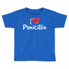 I love Penicillin Toddler T-shirt