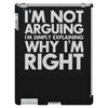 i'm not arguing i'm simply explaining why i'm right iPad 3 and 4 Case