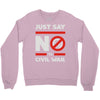 say no to civil war Crewneck Sweatshirt