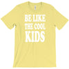 be like the cool kids T-Shirt