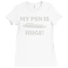 my pen is huge Ladies Fitted T-Shirt